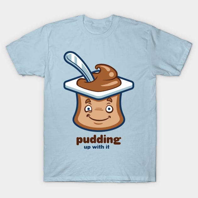 Chocolate Pudding Up With It T-Shirt by JollyHedgehog
